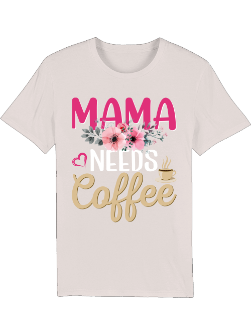 Mama needs Coffee - Creator T-Shirt SK