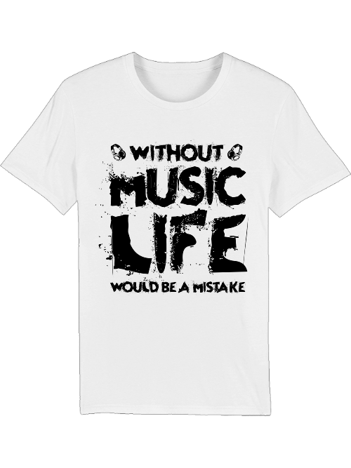 Without Music Life Would Be A Mistake Creator T-Shirt