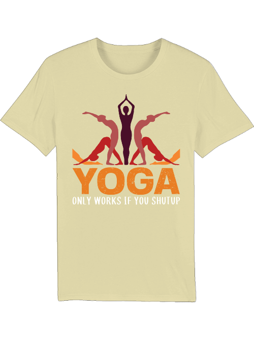 Yoga only works if you shut up Creator T-Shirt