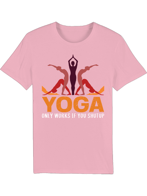 Yoga only works if you shut up Creator T-Shirt