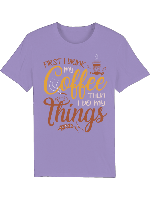 First I drink my coffee then I do things - Creator T-Shirt SK