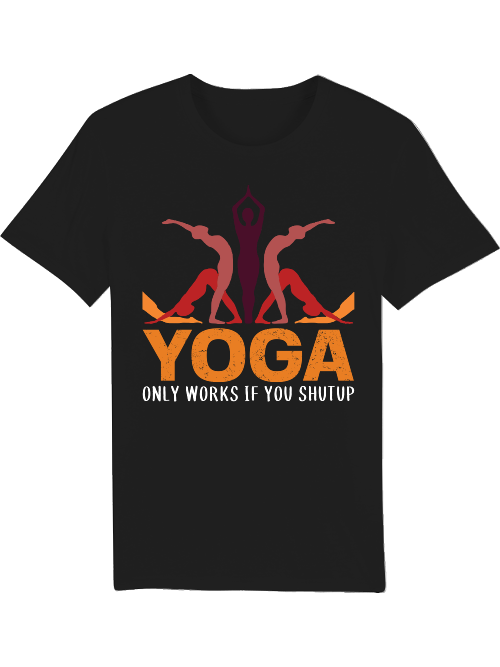 Yoga only works if you shut up Creator T-Shirt