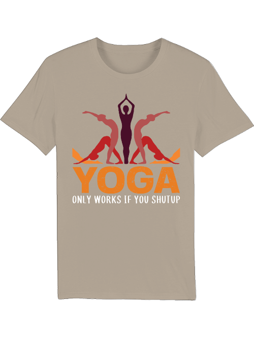 Yoga only works if you shut up Creator T-Shirt