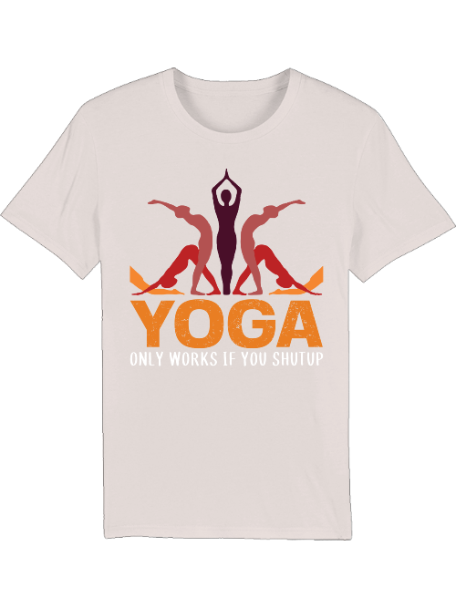 Yoga only works if you shut up Creator T-Shirt