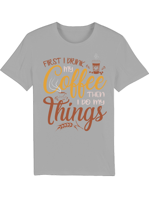 First I drink my coffee then I do things - Creator T-Shirt SK