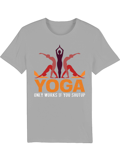 Yoga only works if you shut up Creator T-Shirt