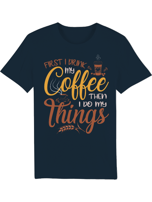 First I drink my coffee then I do things - Creator T-Shirt SK